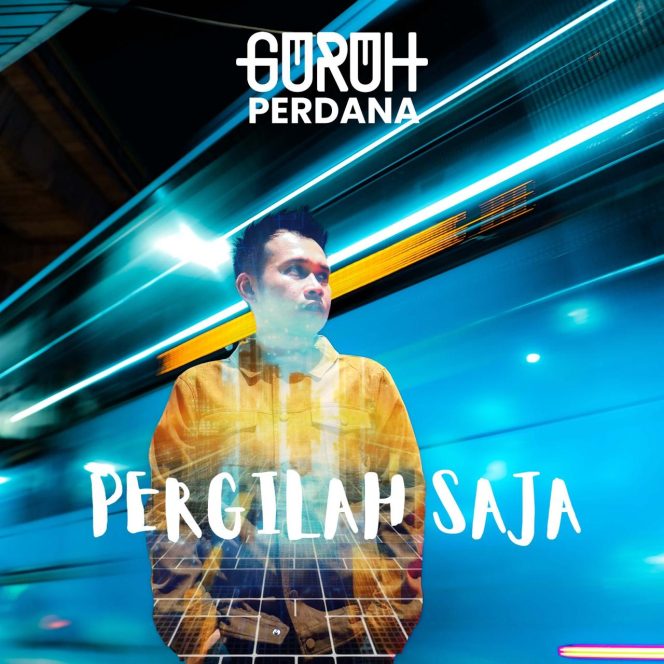 
 ‘Pergilah Saja’ Lagu Terbaru GURUH PERDANA Resmi Diluncurkan